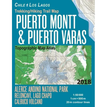 Trekking/Hiking Trail Map Puerto Montt & Puerto Varas Alerce Andino National Park Reloncavi, Lago Chapo, Calbuco Volcano Chile Los Lagos Topographic M
