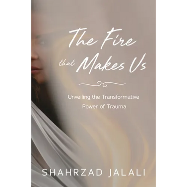 The Fire That Makes Us: Unveiling the Transformative Power of Your Trauma