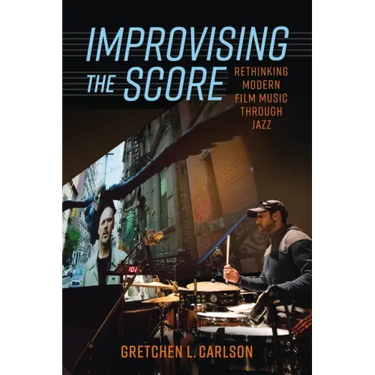 Improvising the Score: Rethinking Modern Film Music Through Jazz
