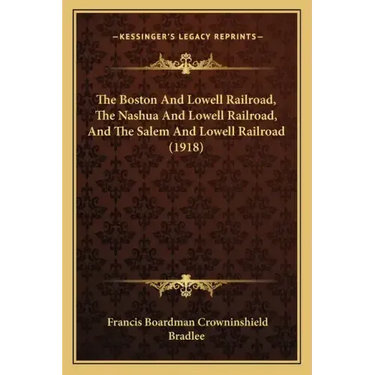 The Boston And Lowell Railroad, The Nashua And Lowell Railroad, And The Salem And Lowell Railroad (1918)