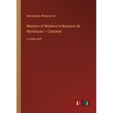 Memoirs of Madame la Marquise de Montespan - Complete: in large print