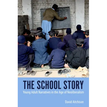 The School Story: Young Adult Narratives in the Age of Neoliberalism