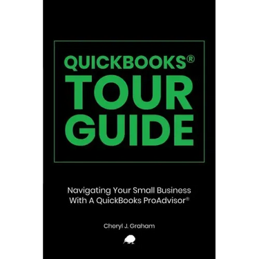 QuickBooks Tour Guide(r): Navigating Your Small Business With A QuickBooks ProAdvisor(R)