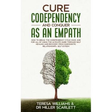 Cure Codependency and Conquer as an Empath: How to Break the Codependency Cycle Once and For All By using The Ultimate Guide Through Self Healing and