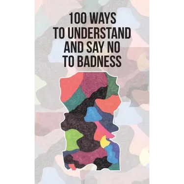100 Ways to Understand and Say No to Badness