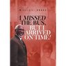 I Missed the Bus, But I Arrived On Time!
