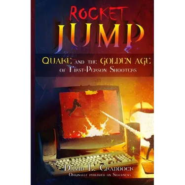 Rocket Jump: Quake and the Golden Age of First-Person Shooters