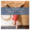 A Gorgeous Messy Life: Snapshots of Gratitude From a Global Yogi