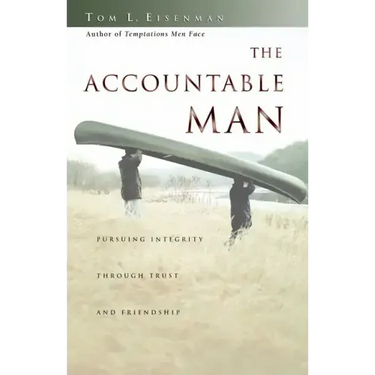 The Accountable Man: Pursuing Integrity Through Trust and Friendship