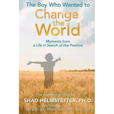 The Boy Who Wanted to Change the World: Moments From a Life in Search of the Positive