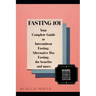 Fasting 101: Your Complete Guide to Intermittent Fasting, Alternative Day Fasting, Fasting Benefits and More!