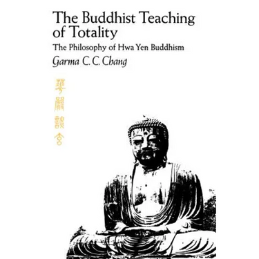 The Buddhist Teaching of Totality: The Philosophy of Hwa Yen Buddhism