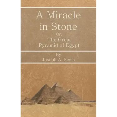 A Miracle in Stone - Or, The Great Pyramid of Egypt