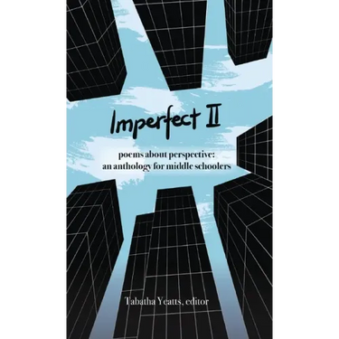 Imperfect II: poems about perspective: an anthology for middle schoolers