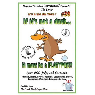 If It's Not a Duck - It Must Be a Platypus - Over 200 Jokes + Cartoons - Animals, Aliens, Sports, Holidays, Occupations, School, Computers, Monsters,