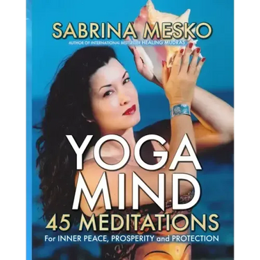 Yoga Mind: 45 Meditations for Inner Peace, Prosperity and Protection