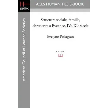 Structure Sociale, Famille, Chretiente a Byzance, IVe-XIe Siecle