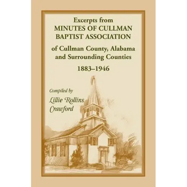 Excerpts from Minutes of Cullman Baptist Association of Cullman County, Alabama and surrounding counties, 1883-1946