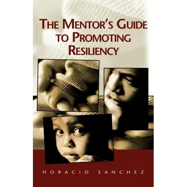 The Mentor's Guide to Promoting Resiliency