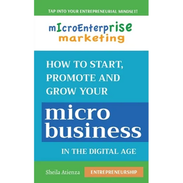 Micro Enterprise Marketing: How to Start, Promote and Grow Your Micro Business in the Digital Age