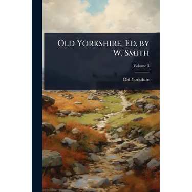 Old Yorkshire, Ed. by W. Smith