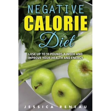 Negative Calorie Diet: Lose Up To 10 Pounds a Week and Improve Your Health and Energy (Negative Calorie Diet Book Series)