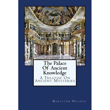 The Palace Of Ancient Knowledge: A Treatise On Ancient Mysteries