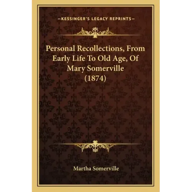 Personal Recollections, from Early Life to Old Age, of Mary Somerville (1874)
