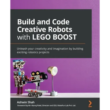 Build and Code Creative Robots with LEGO BOOST: Unleash your creativity and imagination by building exciting robotics projects