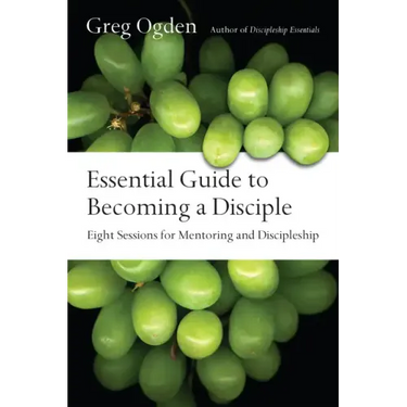 Essential Guide to Becoming a Disciple: Eight Sessions for Mentoring and Discipleship
