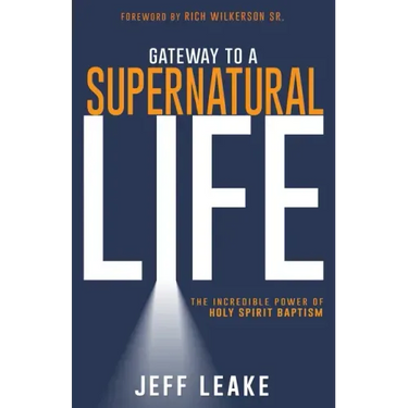 Gateway to a Supernatural Life: The Incredible Power of Holy Spirit Baptism