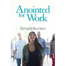 Anointed for Work: The supernatural can have a powerful impact in your workplace