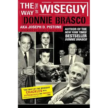 The Way of the Wiseguy: The FBI's Most Famous Undercover Agent Cracks the Mob Mind