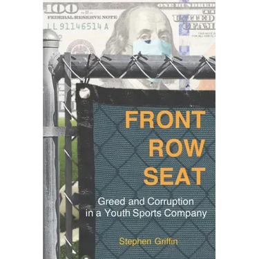 Front Row Seat: Greed and Corruption in a Youth Sports Company