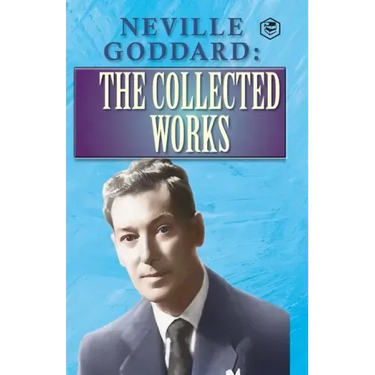 Neville Goddard: The Collected Works