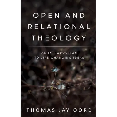Open and Relational Theology: An Introduction to Life-Changing Ideas