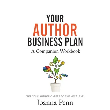 Your Author Business Plan. Companion Workbook: Take Your Author Career To The Next Level