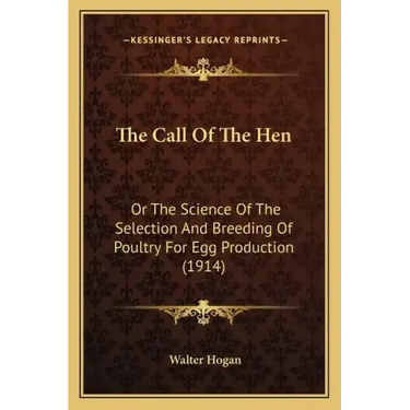 The Call Of The Hen: Or The Science Of The Selection And Breeding Of Poultry For Egg Production (1914)