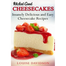Wicked Good Cheesecakes: Insanely Delicious and Easy Cheesecake Recipes