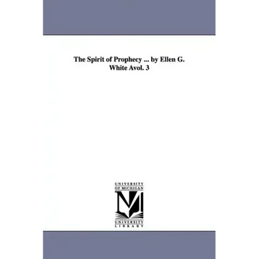 The Spirit of Prophecy ... by Ellen G. White Avol. 3