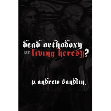 Dead Orthodoxy or Living Heresy?
