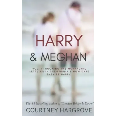 Harry & Meghan: Vol. 1: Rocking the Monarchy, Settling in California & How Dare They Be Happy