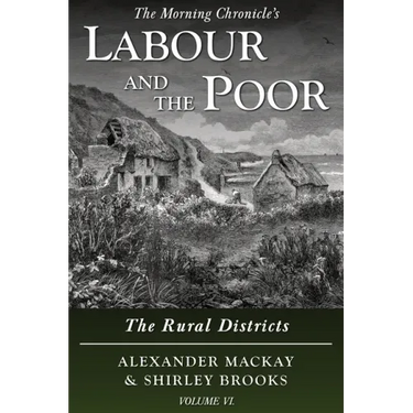 Labour and the Poor Volume VI: The Rural Districts