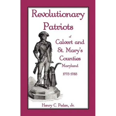 Revolutionary Patriots of Calvert and St. Mary's Counties, Maryland, 1775-1783