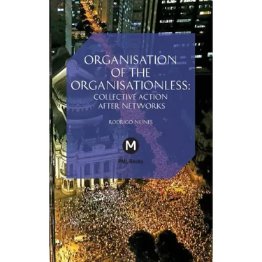 The Organisation of the Organisationless: Collective Action After Networks