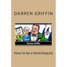How to be a Ventriloquist