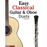 Easy Classical Guitar & Oboe Duets: Featuring Music of Beethoven, Bach, Wagner, Handel and Other Composers. in Standard Notation and Tablature