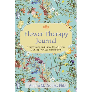 Flower Therapy Journal: A Prescription and Guide for Self-Care & Living Your Life in Full Bloom