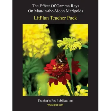Litplan Teacher Pack: The Effect of Gamma Rays on Man in the Moon Marigolds