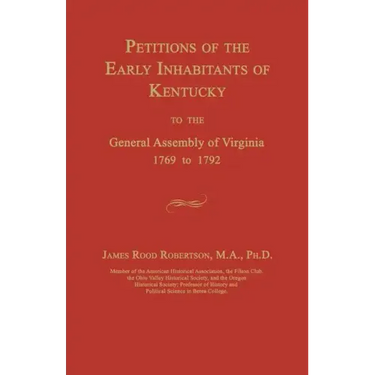 Petitions of the Early Inhabitants of Kentucky to the General Assembly of Virginia 1769 to 1792